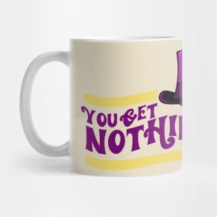 You Get Nothing! Quote Mug